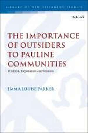 The Importance of Outsiders to Pauline Communities: Opinion, Reputation and Mission de Revd Dr Emma Louise Parker