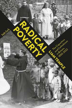 Radical Poverty: The Capuchins and Catholicism in Britain, 1850-2022 de Dr Liam Temple