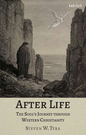 After Life: The Soul's Journey Through Western Christianity de Dr Steven W. Tyra