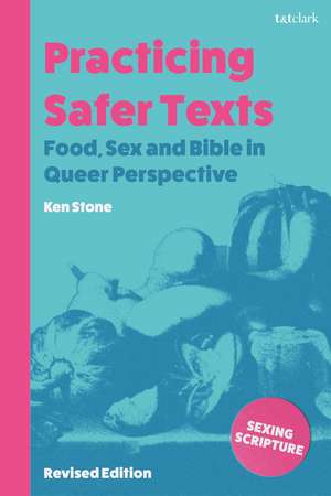 Practicing Safer Texts: Food, Sex and Bible in Queer Perspective de Dr Ken Stone