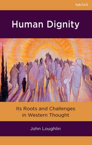 Human Dignity: Its Roots and Challenges in Western Thought de Professor John Loughlin
