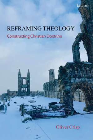 Reframing Theology: Constructing Christian Doctrine de Professor Oliver Crisp