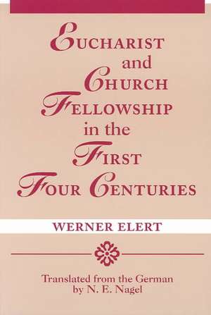 Eucharist & Church Fellowship in the First Four Centuries de Werner Elert