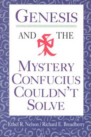 Genesis and the Mystery Confucius Couldn't Solve de Ethel R. Nelson