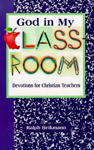 God in My Classroom de Ralph Beikmann