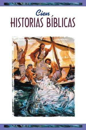 Cien Historias Biblicas (One Hundred Bible Stories) = One Hundred Bible Stories = One Hundred Bible Stories = One Hundred Bible Stories = One Hundred de Sociedad Biblica Internacional