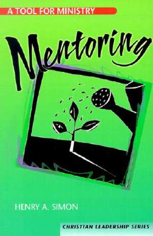 Mentoring: A Tool for Ministry de Henry A. Simon