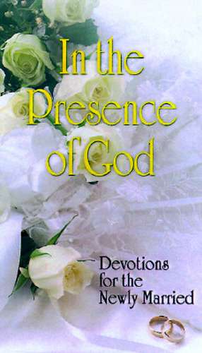 In the Presence of God: Devotions for the Newly Married de Otto W. Toelke