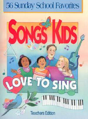 Songs Kids Love to Sing: Teacher Songbook de Richard Gieseke