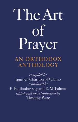 The Art of Prayer: An Orthodox Anthology de Igumen Chariton