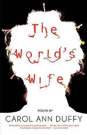 The World's Wife: Poems de Carol Ann Duffy