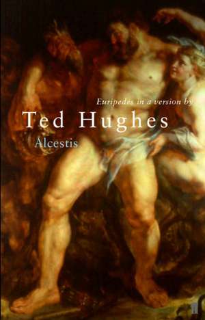 Euripides' Alcestis de Ted Hughes