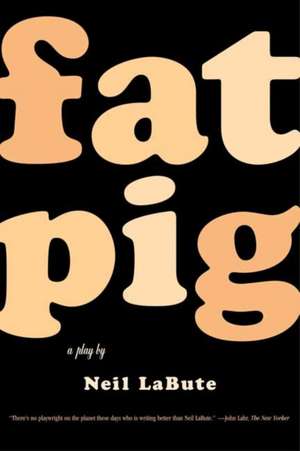 Fat Pig: A Play de Neil LaBute