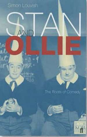 Stan and Ollie: The Roots Of Comedy de Simon Louvish