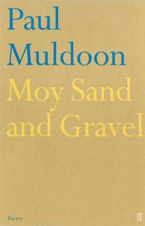 Moy Sand and Gravel de Paul Muldoon