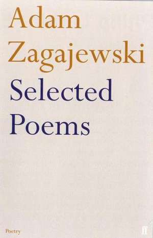 Selected Poems of Adam Zagajewski de Adam Zagajewski