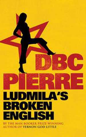 Ludmila's Broken English de D. B. C. Pierre