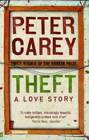 Theft: A Love Story de Peter Carey