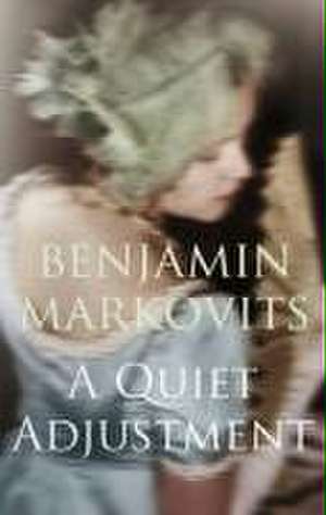 Markovits, B: A Quiet Adjustment de Benjamin Markovits