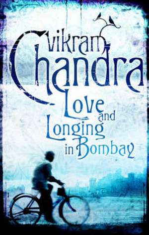 Love and Longing in Bombay de Vikram Chandra