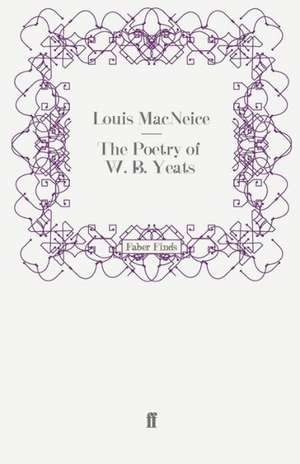 The Poetry of W. B. Yeats de Louis MacNeice