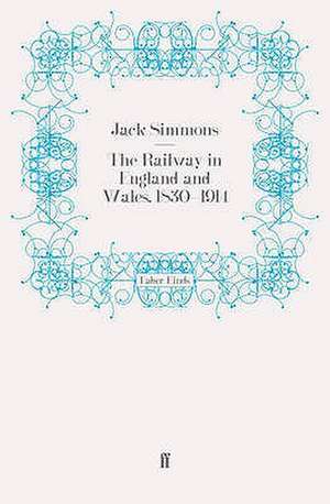 The Railway in England and Wales, 1830-1914 de Jack Simmons