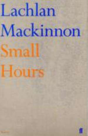 Mackinnon, L: Small Hours de Lachlan Mackinnon