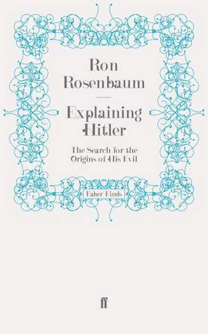 Explaining Hitler de Ron Rosenbaum