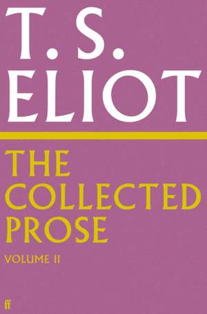 The Collected Prose of T.S. Eliot Volume 2 de T. S. Eliot