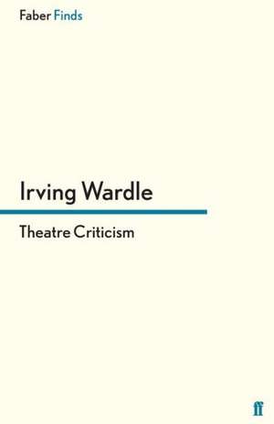 Theatre Criticism de Irving Wardle