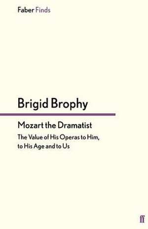 Mozart the Dramatist de Brigid Brophy