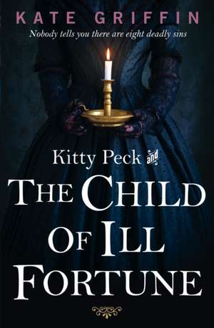 Kitty Peck and the Child of Ill-Fortune de Kate Griffin