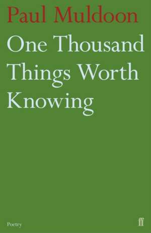 One Thousand Things Worth Knowing de Paul Muldoon