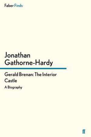 Gerald Brenan: The Interior Castle de Jonathan Gathorne-Hardy