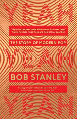 Yeah Yeah Yeah The Story Of Modern Pop de Bob Stanley