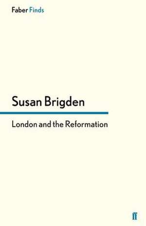 London and the Reformation de Susan Brigden