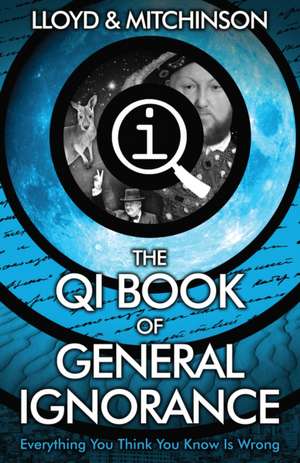 Lloyd, J: QI: The Book of General Ignorance - The Noticeably de John Mitchinson