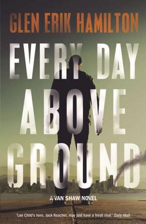 Hamilton, G: Every Day Above Ground de Glen Erik Hamilton