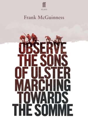 Observe the Sons of Ulster Marching Towards the Somme de Frank Mcguinness