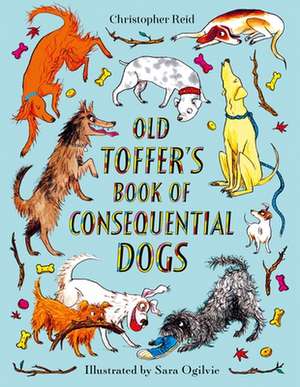 Old Toffer's Book of Consequential Dogs de Christopher Reid