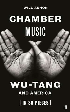 Chamber Music: Wu-Tang and America (in 36 Pieces) de Will Ashon