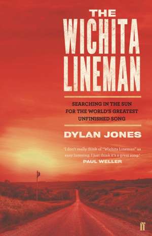 Wichita Lineman: Searching in the Sun for the World's Greatest Unfinished Song de Dylan Jones