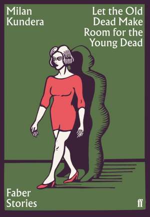 Let the Old Dead Make Room for the Young Dead de Milan Kundera