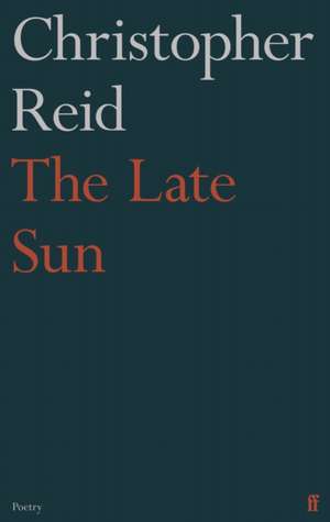 The Late Sun de Christopher Reid