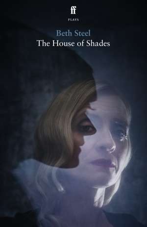 The House of Shades de Beth Steel