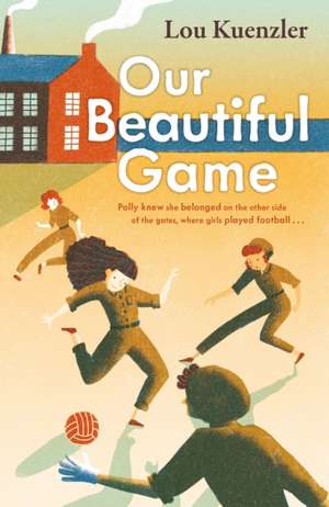 Our Beautiful Game de Lou Kuenzler