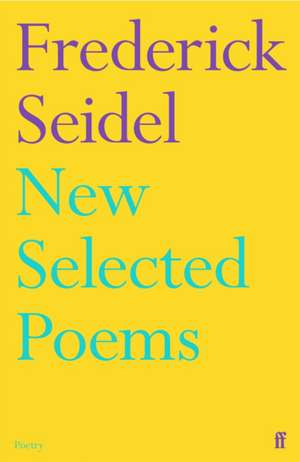 New Selected Poems de Frederick Seidel