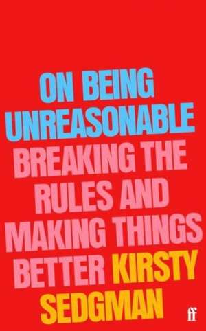 On Being Unreasonable de Kirsty Sedgman