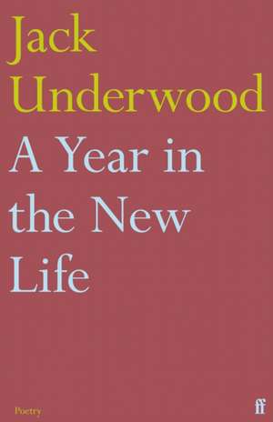 A Year in the New Life de Jack Underwood