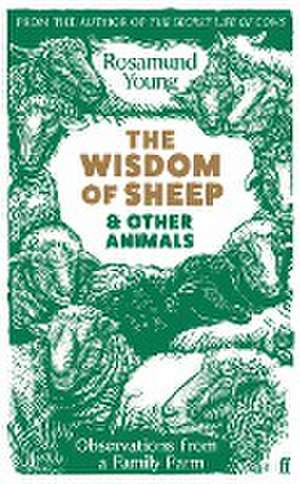 The Wisdom of Sheep & Other Animals de Rosamund Young